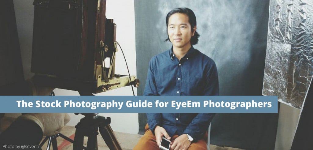 The Stock Photography Guide for EyeEm Photographers